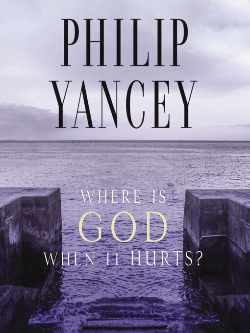 Title details for Where Is God When It Hurts? by Philip Yancey - Available